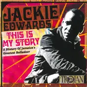 Jackie Edwards - This Is My Story: A History Of Jamaica's Greatest Balladeer