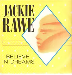Jackie Rawe - I Believe in Dreams
