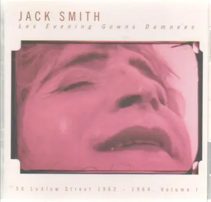 Jack Smith - Les Evening Gowns Damnees - 56 Ludlow Street 1962-1964, Volume I