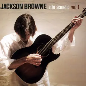 Jackson Browne - Solo Acoustic, Vol. 1