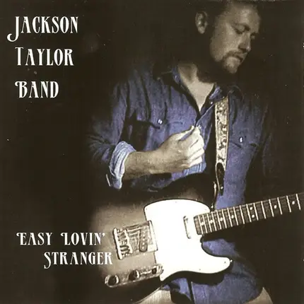 Jackson Taylor Band - Easy Lovin' Stranger