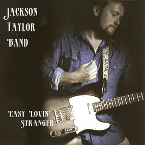 Jackson Taylor Band - Easy Lovin' Stranger