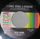 7inch Vinyl Single - Jack Webb - I Come Home A-Drinkin'
