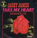 7inch Vinyl Single - Jacky James - Take My Heart / Innamorata
