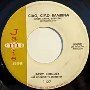 Jacky Noguez And His Orchestra - Ciao, Ciao Bambina / De Serait Dommage