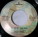 7inch Vinyl Single - Jacky Ward - Let Me Be Your Man