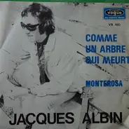 Jacques Albin - Comme Un Arbre Qui Meurt / Monterosa