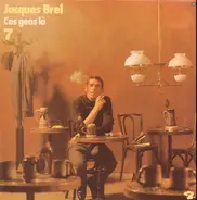 Jacques Brel - 7 - Ces Gens Là