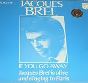 LP - Jacques Brel - If You Go Away: Jacques Brel Is Alive And Singing In Paris - Mono, Gatefold