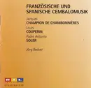 CD - Jacques Champion de Chambonnières , Louis Couperin , Padre Antonio Soler - Jörg Becker - Franzõsische Und Spanische Cembalomusik