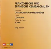 CD - Jacques Champion de Chambonnières , Louis Couperin , Padre Antonio Soler - Jörg Becker - Franzõsische Und Spanische Cembalomusik