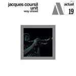 JACQUES COURSIL UNIT - WAY AHEAD (BYG SERIES)