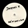 12inch Vinyl Single - Jacques K - We've Got A Soul