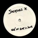 12inch Vinyl Single - Jacques K - We've Got A Soul