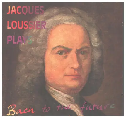 Jacques Loussier / Bach - Jacques Loussier Plays Bach To The Future