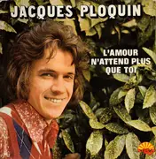 7inch Vinyl Single - Jacques Ploquin - L'amour N'attend Plus Que Toi