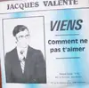 7inch Vinyl Single - Jacques Valente - Viens / Comment Ne Pas T'aimer