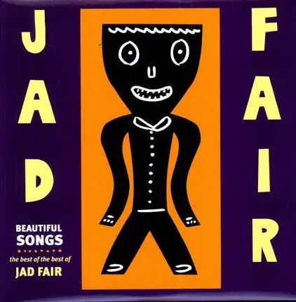 JAD FAIR - BEAUTIFUL SONGS - THE BEST OF THE..