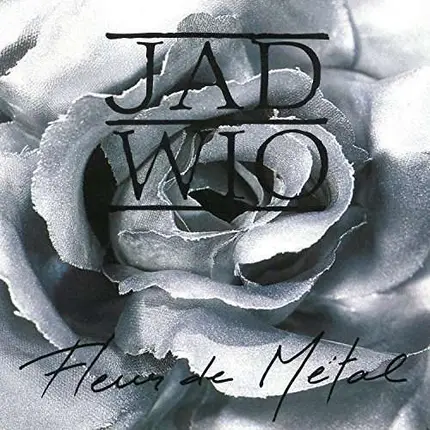 Jad Wio - Fleur DE Metal