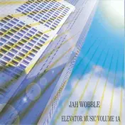 Jah Wobble - Elevator Music Volume 1A