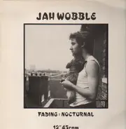 Jah Wobble - Fading / Nocturnal