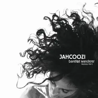 JAHCOOZI - BAREFOOT WANDERER REMIXES PART 1