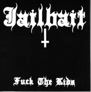 Jailbait - Fuck The Kids