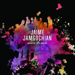 Jaime Jamgochian - Above The Noise