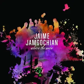 Jaime Jamgochian - Above The Noise