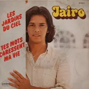 Jairo - Les Jardins Du Ciel / Tes Mots Caressent Ma Vie