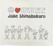 Jake Shimabukuro - Peace, Love, Ukulele