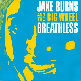 Jake Burns and the Big Wheel - Breathless