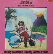 Jake With The Family Jewels - The Big Moose Calls His Baby Sweet Lorraine