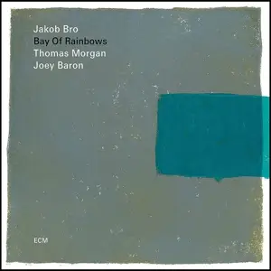 Jakob Bro /Thomas Morgan /Joey Baron - Bay Of Rainbows
