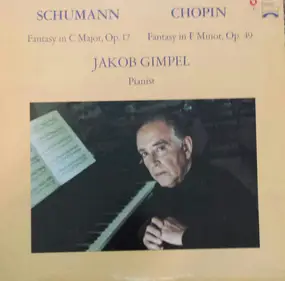 Jakob Gimpel - Schumann: Fantasy In C Major, Op. 17, Chopin: Fantasy In F Minor, Op. 49