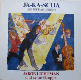 Jakob Lichtman & Ja-Ka-Scha - So Ist Das Leben