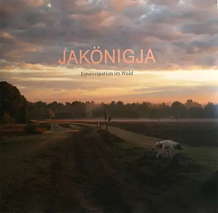 Jakönigja - Emanzipation im Wald