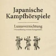 Japanische Kampfhörspiele - Luxusvernichtung
