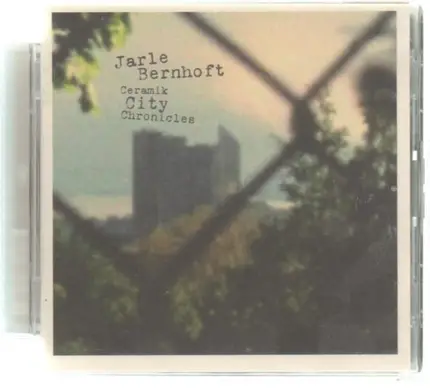 Jarle Bernhoft - Ceramik City Chronicles