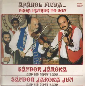 Járóka Sándor És Zenekara - Ifj. Járóka Sándor És - Apáról Fiúra... (From Father To Son)