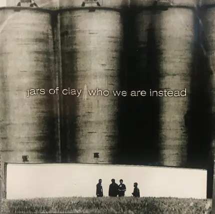 Jars Of Clay - Who We Are Instead