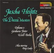 Jascha Heifetz - The Decca Masters. Volume 2: Gershwin ・ Foster ・ Weill ・ Berlin