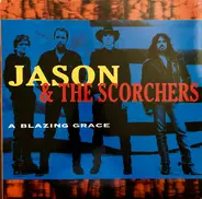 Jason & The Scorchers - A Blazing Grace