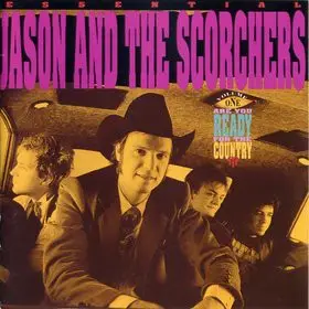 Jason & The Scorchers - Are You Ready For The Country?: Essential Jason And The Scorchers -- Volume One