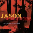 CD - Jason & The Scorchers - A Blazing Grace