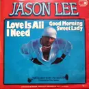 7inch Vinyl Single - Jason Lee - Love Is All I Need / Good Morning Sweet Lady