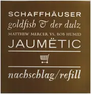 Jaumetic, Goldfish & Der Dulz a.o - Nachschlag/Refill..-4tr-
