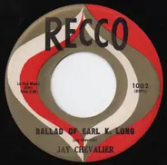 Jay Chevalier - Ballad Of Earl K. Long / Ballad Of Marc Elishe