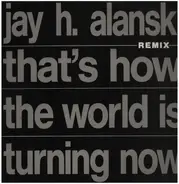 Jay Alanski - That's How The World Is Turning Now (Remix)