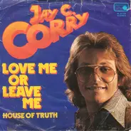 Jay C. Corry - Love Me Or Leave Me / House Of Truth